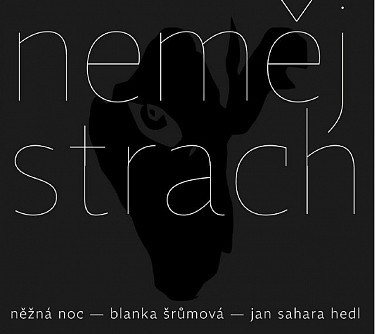 Něžná Noc / Blanka Šrůmová, Jan Sahara Hedl - Neměj Strach (2016) 