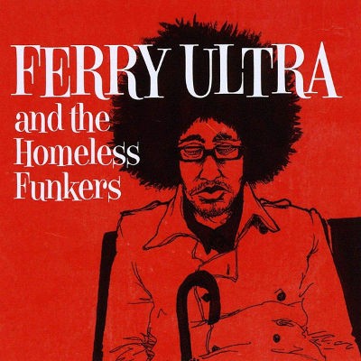 Ferry Ultra And The Homeless Funkers - Ferry Ultra And The Homeless Funkers (2012)