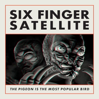 Six Finger Satellite - Pigeon Is The Most Popular Bird (Reedice 2023) - Limited Vinyl