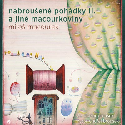 Miloš Macourek - Nabroušené pohádky II. a jiné macourkoviny (CD-MP3, 2021)