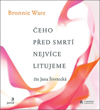 Bronnie Ware - Čeho před smrtí nejvíce litujeme: Jak nám život změní naši drazí, když umírají (MP3, 2019)