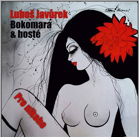 Lubomír Javůrek, Bokomara & hosté - Pro nikoho (2016) 