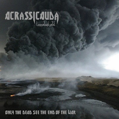 Acrassicauda - Only The Dead See The End Of The War (EP, 2010)