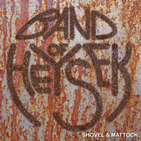 Band Of Heysek - Shovel & Mattock (2017) 