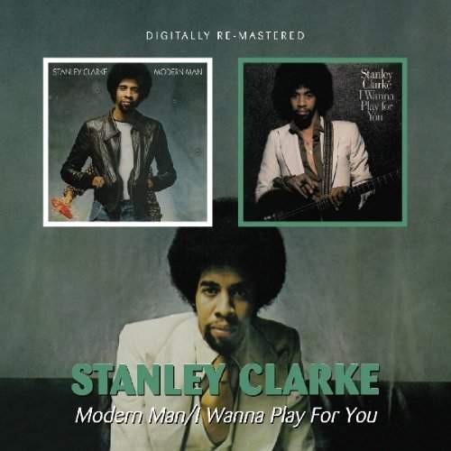 Stanley Clarke - Modern Man / I Wanna Play For You (Edice 2012)