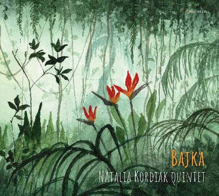 Natalia Kordiak Quintet - Bajka (Digipack, 2020)