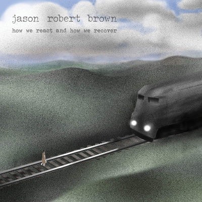 Jason Robert Brown - How We React And How We Recover (2018) 