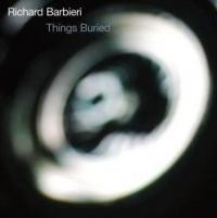 Richard Barbieri - Things Buried (Edice 2008)