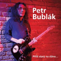 Petr Bublák - Příliš starý na slávu (2017)