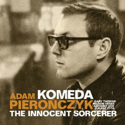 Adam Pieronczyk - Komeda - The Innocent Sorcerer (2010)