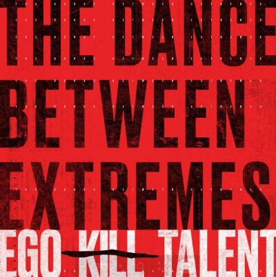 Ego Kill Talent - Dance Between Extremes (Deluxe Edition, 2021)