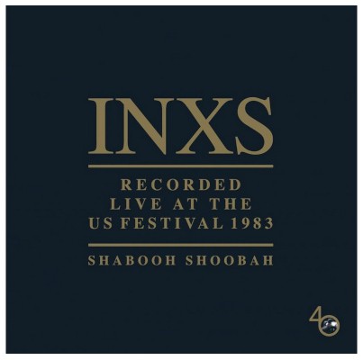 INXS - Shabooh Shoobah - Live At The Us Festival, 1983 (40th Anniversary, 2022)