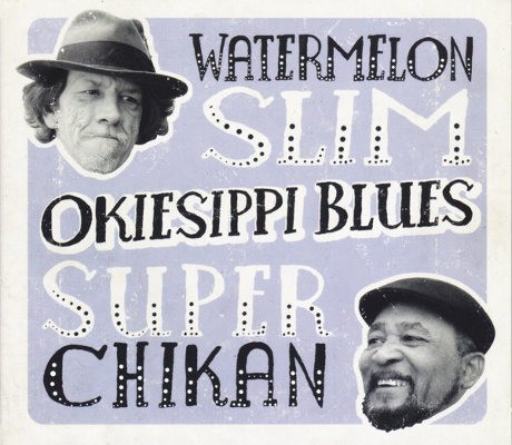 Watermelon Slim & Super Chikan - Okiesippi Blues (2011)