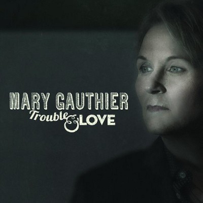 Mary Gauthier - Trouble And Love (2014)
