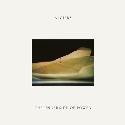 Algiers - Underside Of Power (2017) 
