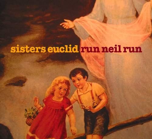 Sisters Euclid - Run Neil Run (2006)