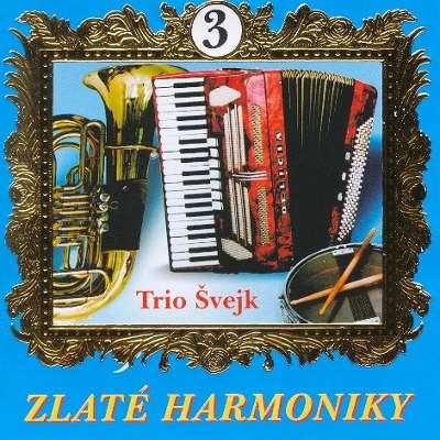 Various Artists - Zlaté Harmoniky 3 - Trio Švejk 