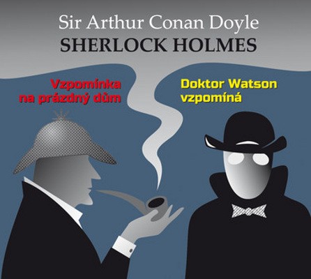 Arthur Conan Doyle - Sherlock Holmes IV. - Vzpomínka na prázdný dům / Doktor Watson vzpomíná (Audiokniha, 2019)