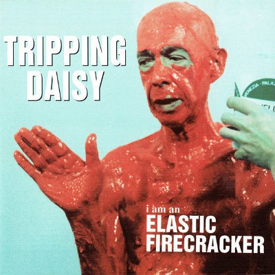 Tripping Daisy - I Am An Elastic Firecracker (Reedice 2020)