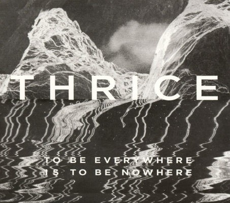 Thrice - To Be Everywhere Is To Be Nowhere (2016) 