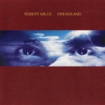 Robert Miles - Dreamland (New Version Incl. One and One) 