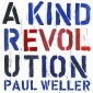 Paul Weller - A Kind Revolution (2017) 