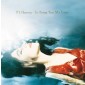 PJ Harvey - To Bring You My Love (Reedice 2020) - Vinyl
